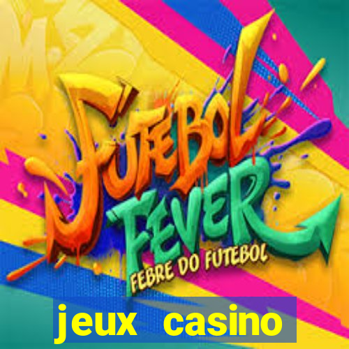 jeux casino gratuits machines a sous