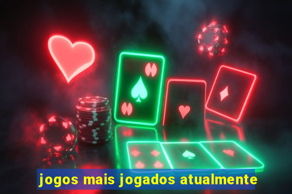 jogos mais jogados atualmente