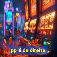 pp é de direita