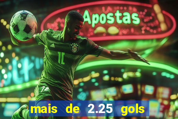 mais de 2.25 gols o que significa