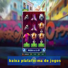 baixa plataforma de jogos