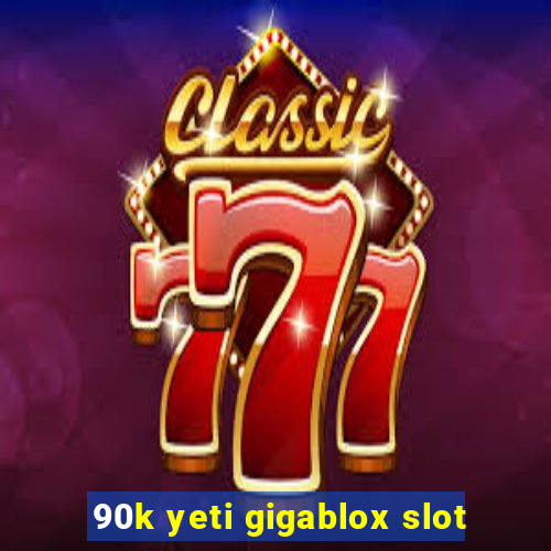 90k yeti gigablox slot