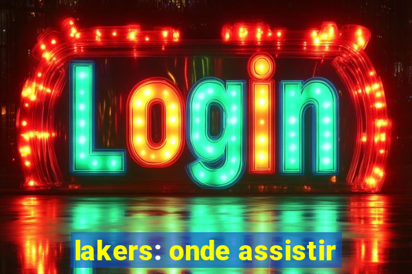 lakers: onde assistir