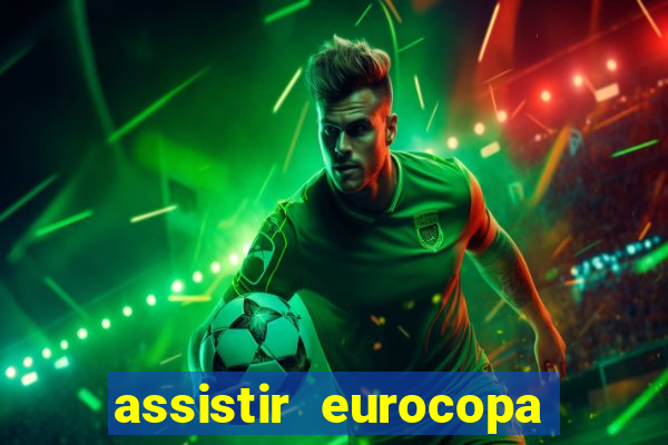 assistir eurocopa ao vivo