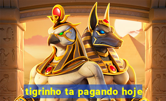 tigrinho ta pagando hoje