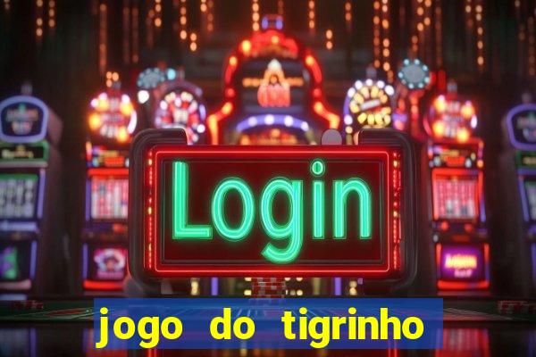 jogo do tigrinho teste gratis