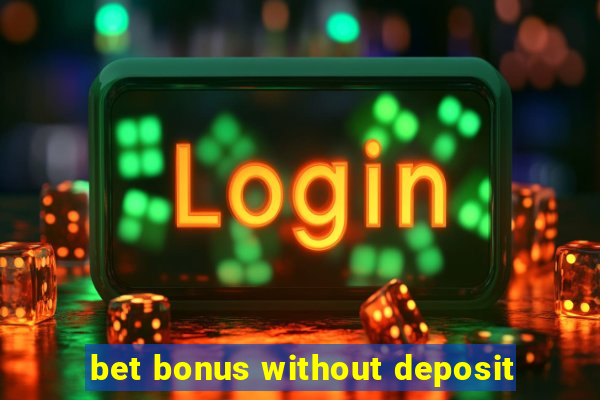 bet bonus without deposit