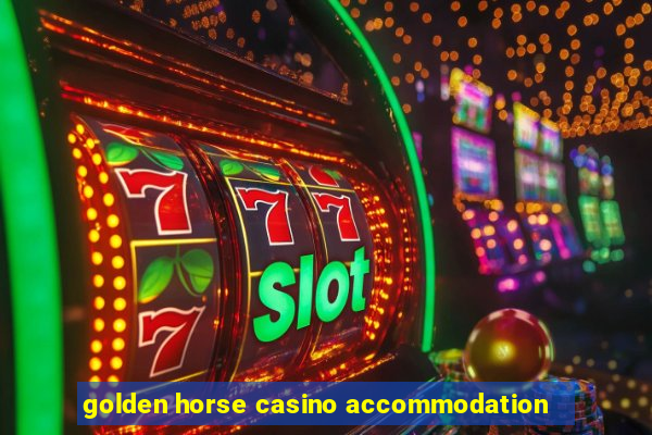 golden horse casino accommodation