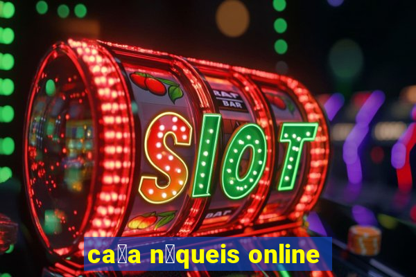 ca莽a n铆queis online