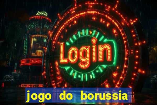 jogo do borussia dortmund ao vivo