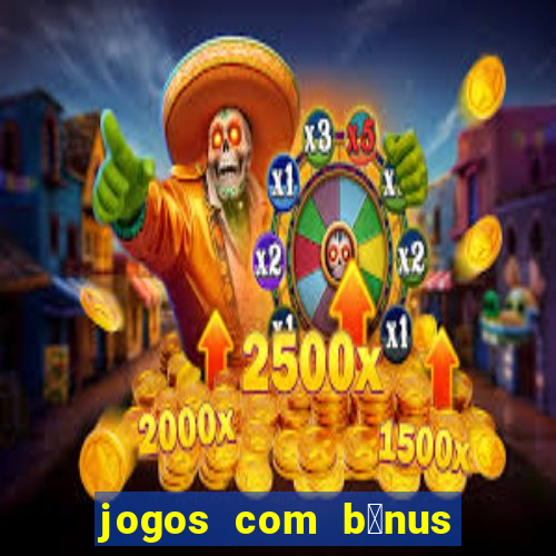 jogos com b么nus de boas-vindas