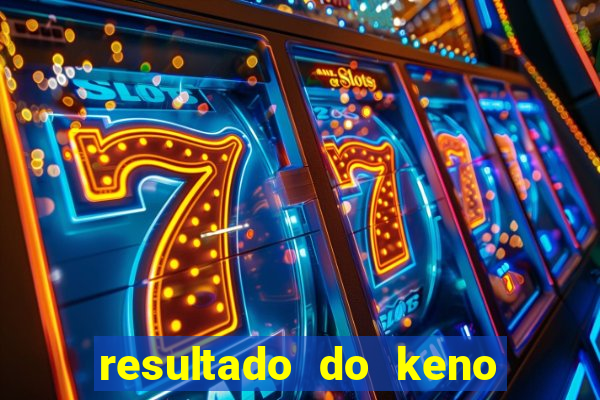 resultado do keno ao vivo