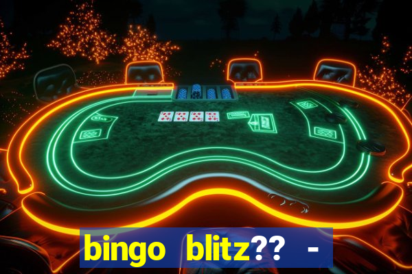 bingo blitz?? - jogos de bingo