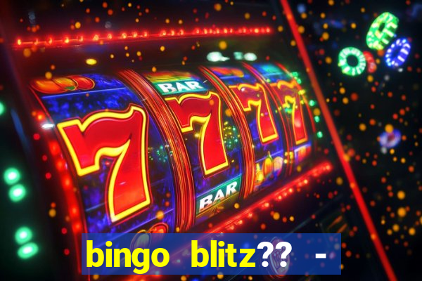 bingo blitz?? - jogos de bingo