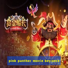 pink panther movie beyonce