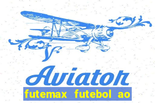 futemax futebol ao vivo atualizado