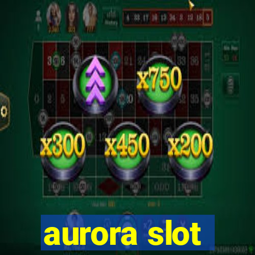 aurora slot