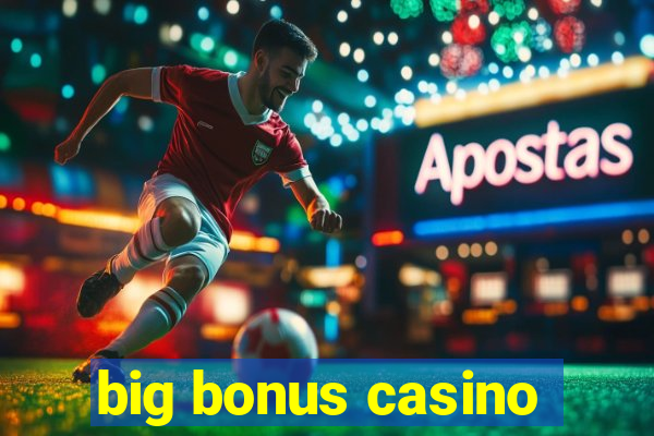 big bonus casino