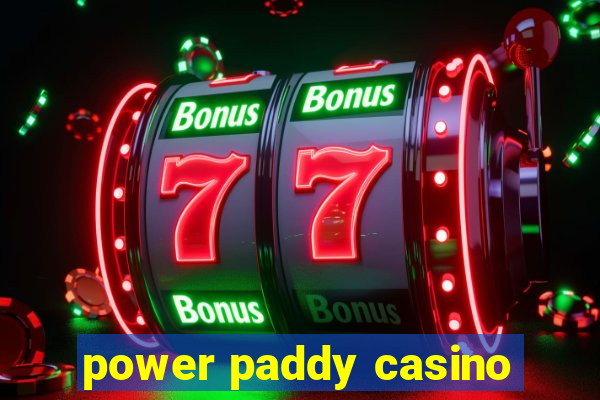 power paddy casino