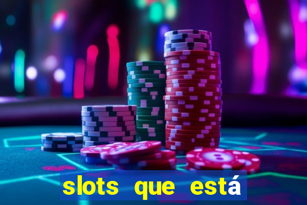 slots que está pagando agora