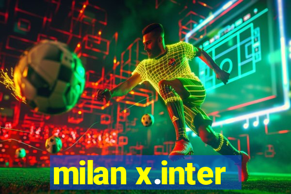 milan x.inter