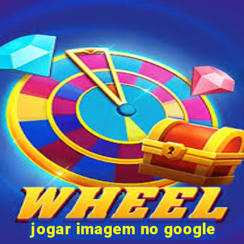 jogar imagem no google