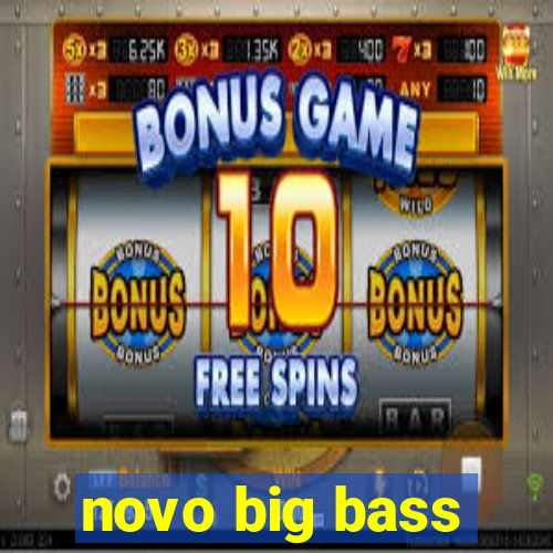 novo big bass