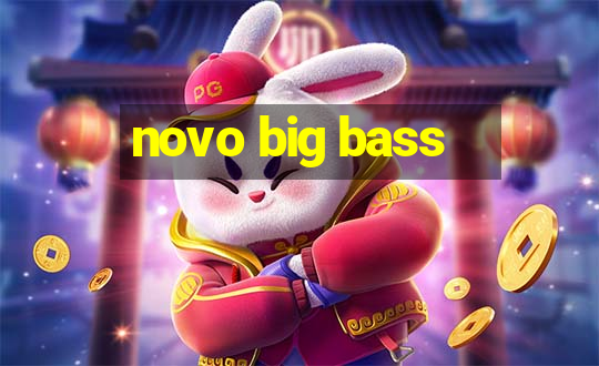 novo big bass