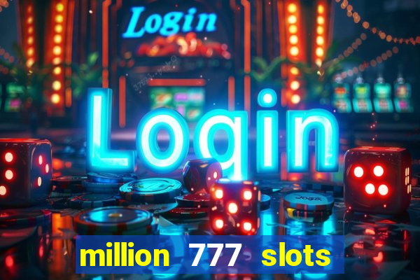 million 777 slots como sacar dinheiro