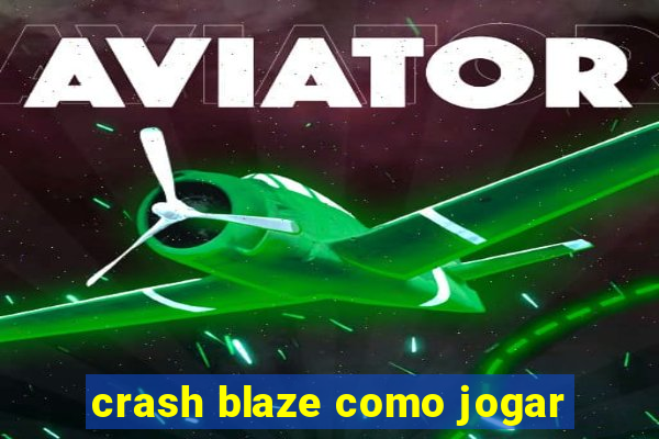 crash blaze como jogar