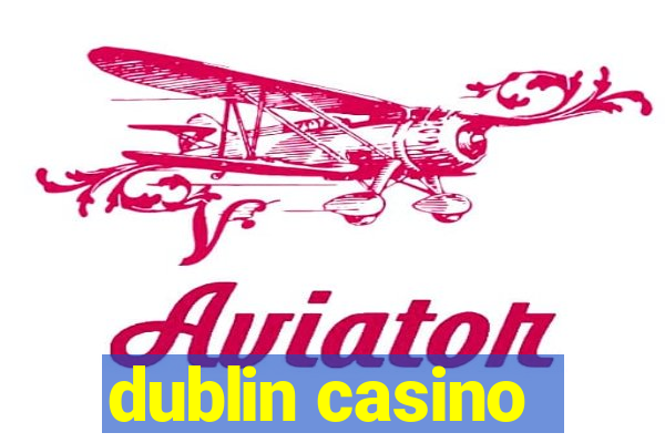 dublin casino