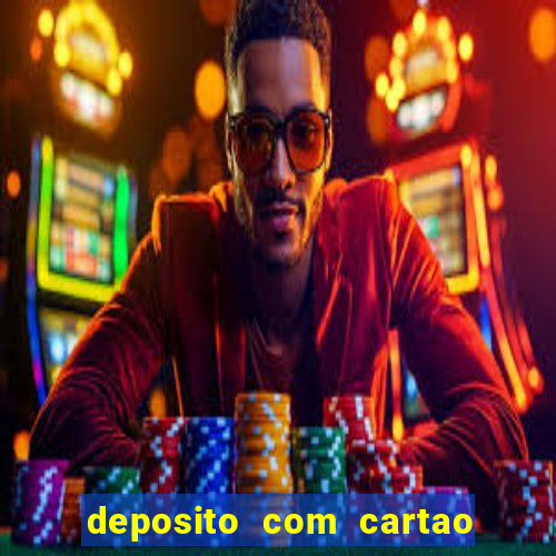 deposito com cartao de credito