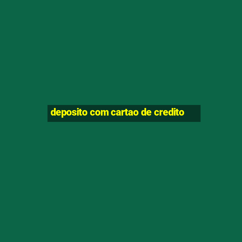 deposito com cartao de credito