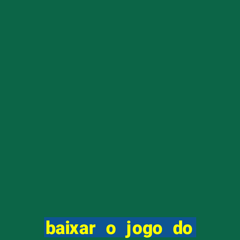 baixar o jogo do tigrinho para ganhar dinheiro