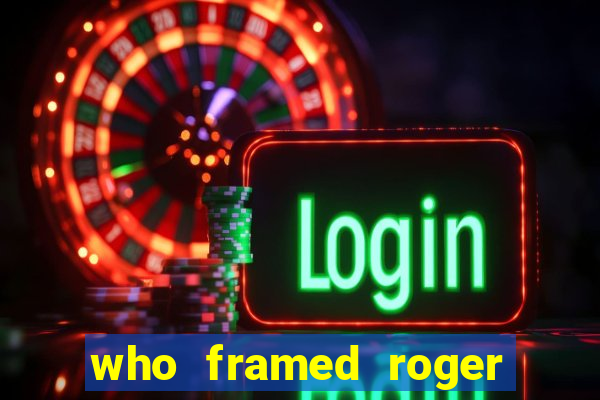 who framed roger the rabbit