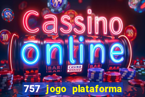 757 jogo plataforma paga mesmo