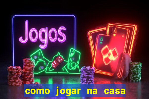 como jogar na casa de aposta