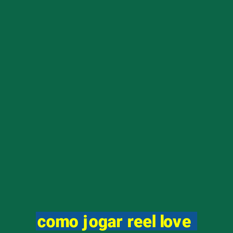 como jogar reel love