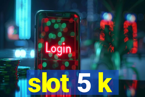 slot 5 k