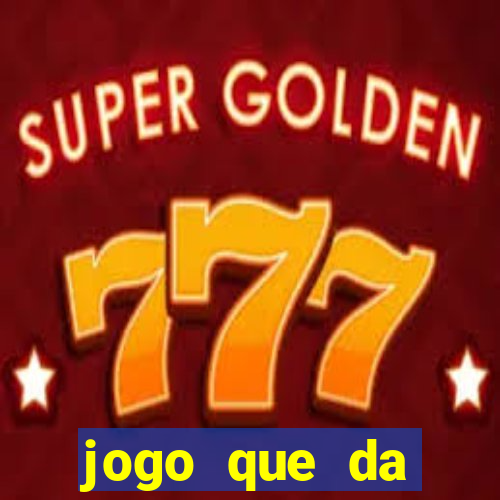 jogo que da dinheiro tigre