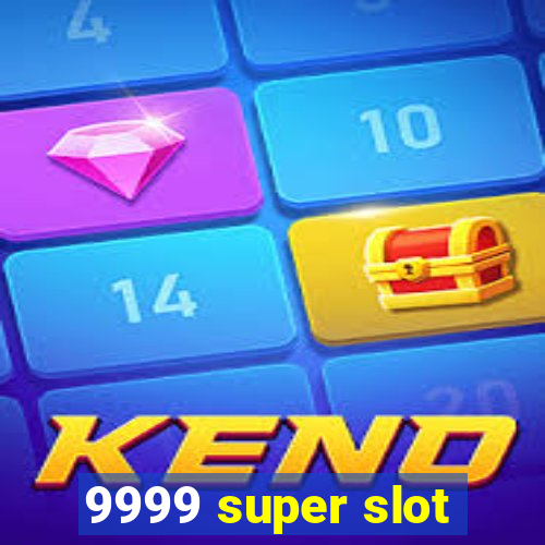 9999 super slot