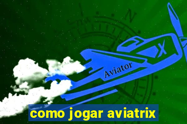 como jogar aviatrix