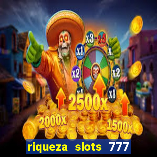 riqueza slots 777 paga mesmo