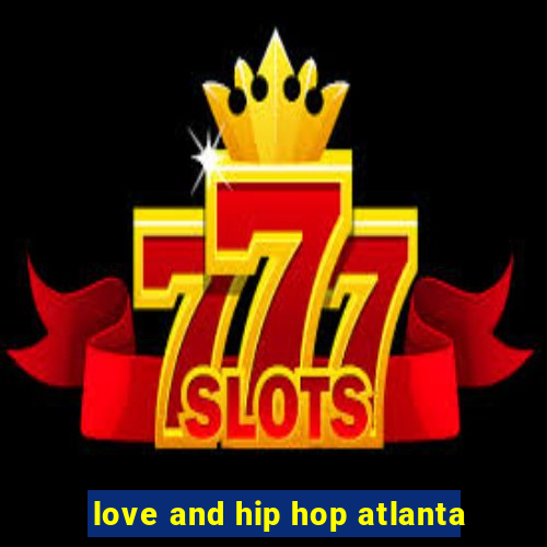 love and hip hop atlanta