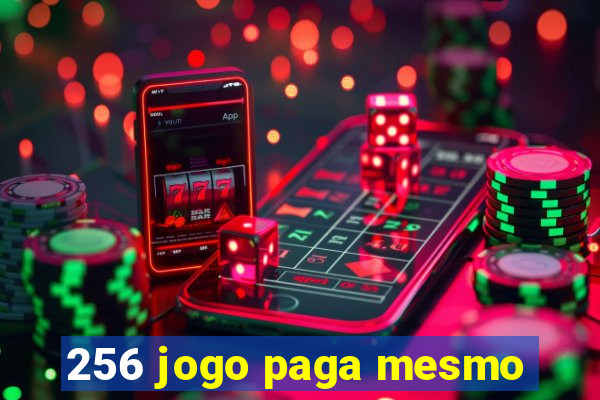 256 jogo paga mesmo