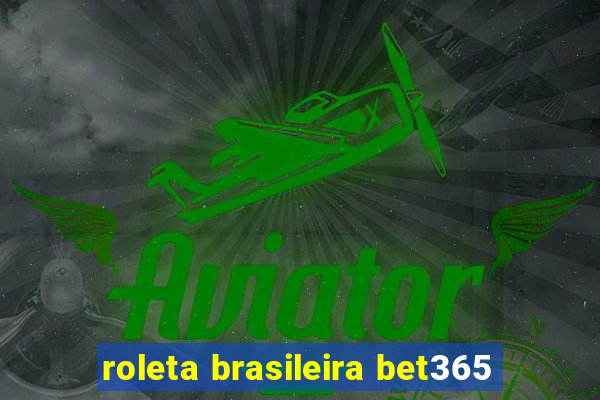 roleta brasileira bet365