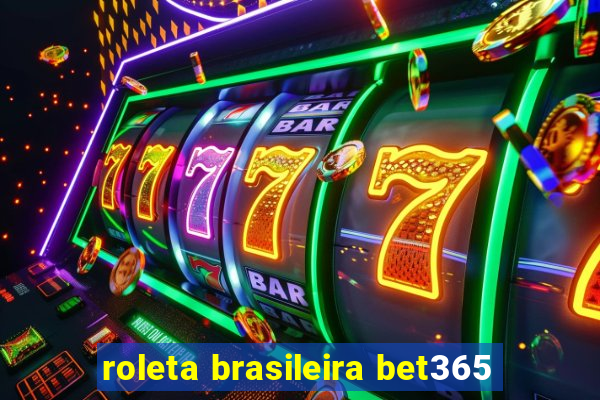 roleta brasileira bet365