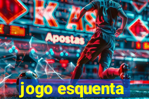 jogo esquenta