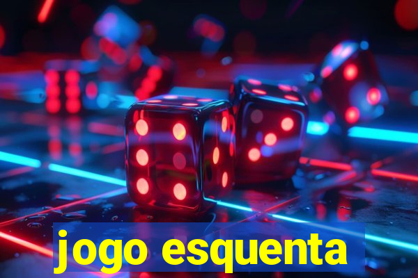 jogo esquenta