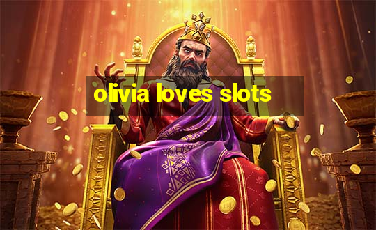 olivia loves slots